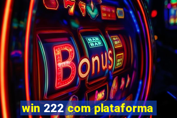 win 222 com plataforma